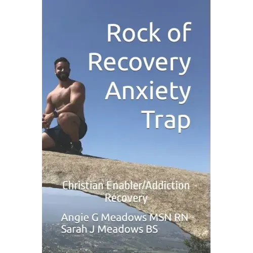 Rock of Recovery Anxiety Trap: Christian Enabler/Addiction Recovery