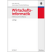 Wirtschaftsinformatik: Einführung Und Grundlegung
