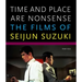 Time and Place Are Nonsense: The Films of Seijun Suzuki