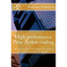 High performance Price Action trading: High performance Price Action trading. Monetize your knowledge in reading the charts
