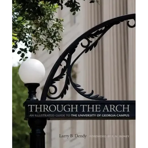 Through the Arch: An Illustrated Guide to the University of Georgia Campus