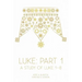 Luke: Part 1: A Study of Luke 1-8
