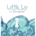 Little Lu the Dreamer: A Children's Book about Imagination and Dreams