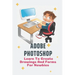 Adobe Photoshop: Learn To Create Drawings And Forms For Newbies: Photoshop Elements Guide For Beginners