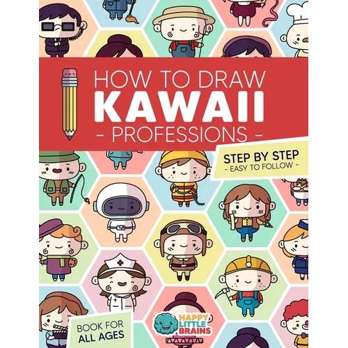 How to Draw Kawaii Professions: 101 Super Cute People to Draw with Fun and Easy Step-by-Step Lessons