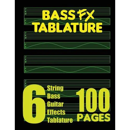 Bass FX Tablature 6-String Bass Guitar Effects Tablature 100 Pages