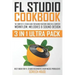 FL Studio Cookbook (3 in 1 Ultra Pack): The Complete FL Studio Guide for Making Your Own Songs on a Computer: Workflow, Melodies & Sound Design (Best