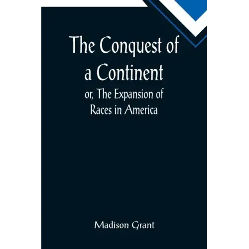 The Conquest of a Continent; or, The Expansion of Races in America