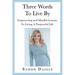 Three Words to Live By: Empowering and Mindful Lessons to Living a Purposeful Life