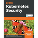 Learn Kubernetes Security: Securely orchestrate, scale, and manage your microservices in Kubernetes deployments