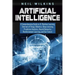 Artificial Intelligence: A Comprehensive Guide to AI, Machine Learning, Internet of Things, Robotics, Deep Learning, Predictive Analytics, Neur
