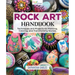 Rock Art Handbook: Techniques and Projects for Painting, Coloring, and Transforming Stones