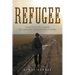 Refugee: Unsettled as I Roam: My Endless Search for a Home