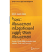 Project Management in Logistics and Supply Chain Management: Practical Guide with Examples from Industry, Trade and Services
