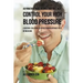 48 Powerful Meal Recipes That Will Help Control Your High Blood Pressure: A Natural Solution to Hypertension without Pills or Medicine