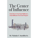 The Center of Influence: Your Success Is In Your Influence; Your Influence Is In Your Purpose