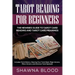 Tarot Reading for Beginners: The Newbies Guide to Tarot Card Reading and Tarot Card Meanings: Includes Tarot History, Clearing Your Tarot Deck, Maj