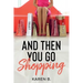 And Then You Go Shopping