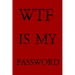 Wtf Is My Password: Keep track of usernames, passwords, web addresses in one easy & organized location -Red Cover