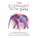 The Elephant in the Gym: Your Body-Positive Guide to Writing Your Own Health and Fitness Story