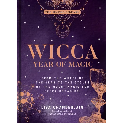 Wicca Year of Magic: From the Wheel of the Year to the Cycles of the Moon, Magic for Every Occasion