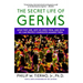 Secret Life of Germs: What They Are, Why We Need Them, and How We Can Protect Ourselves Against Them