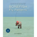 Bonefish Fly Patterns: Tying, Selecting, and Fishing All the Best Bonefish Flies from Today's Best Tiers