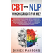 CBT vs NLP: Which is right for me?: Rewiring Your Brain with Cognitive Behavioral Therapy vs Neuro-linguistic Programming. How to