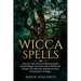 Wicca Spells: Discover The Power of Wiccan Spells, Herbal Magic, Essential Oils & Witchcraft Rituals. For Wiccans, Witches & Other P