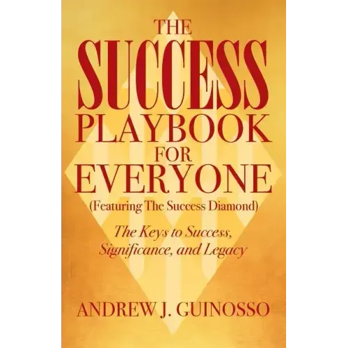 The Success Playbook for Everyone: The Keys to Success, Significance, and Legacy