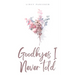 Goodbyes I Never told