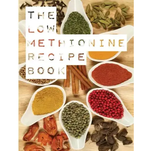 The Low Methionine Recipe Book: Find out how a diet low in methionine could change your life with this easy to follow recipe book packed with a variet