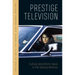 Prestige Television: Cultural and Artistic Value in Twenty-First-Century America
