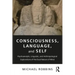 Consciousness, Language, and Self: Psychoanalytic, Linguistic, and Anthropological Explorations of the Dual Nature of Mind