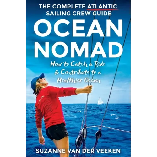 Ocean Nomad: The Complete Atlantic Sailing Crew Guide - How to Catch a Ride & Contribute to a Healthier Ocean
