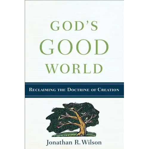 God's Good World: Reclaiming the Doctrine of Creation