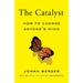 The Catalyst: How to Change Anyone's Mind