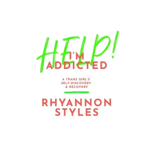 Help! I'm Addicted: A Trans Girl's Self-Discovery and Recovery