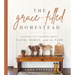 The Grace-Filled Homestead: Lessons I've Learned about Faith, Family, and the Farm