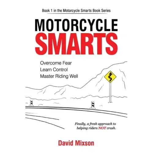 Motorcycle Smarts: Overcome Fear, Learn Control, Master Riding Well