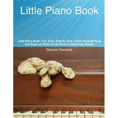 Little Piano Book: Fun, Easy, Step-By-Step, Teach-Yourself Song and Beginner Piano Guide (Book & Streaming Videos)