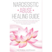 Narcissistic Abuse Healing Guide: Follow the Ultimate Narcissists Recovery Guide, Heal and Move on from an Emotional Abusive Relationship! Recover fro