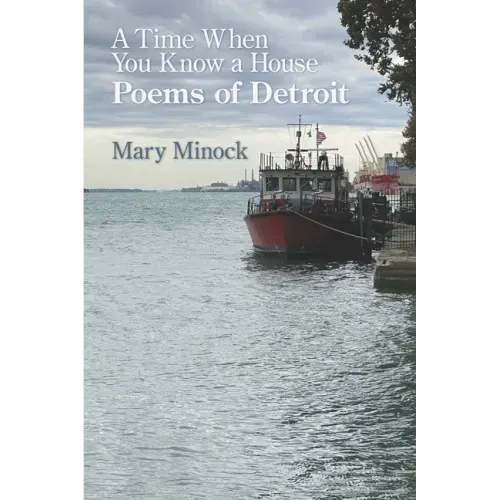 A Time When You Know a House: Poems of Detroit