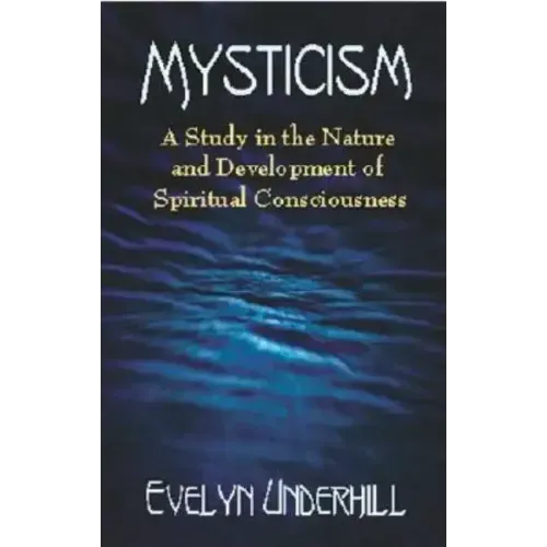 Mysticism: A Study in the Nature and Development of Spiritual Consciousness