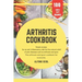 Arthritis cookbook: Simple recipes for anti-inflammatory nutrition for natural relief of joint diseases such as osteoarthritis and gout. T
