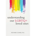 Understanding Our LGBTQ+ Loved Ones