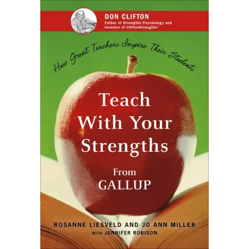 Teach with Your Strengths: How Great Teachers Inspire Their Students