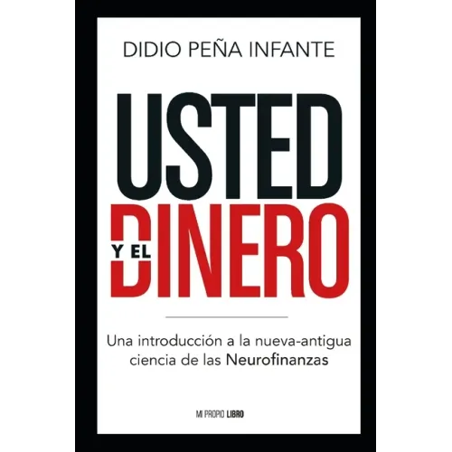 Usted y el Dinero: Una introducción a la nueva-antigua ciencia de las Neurofinanzas