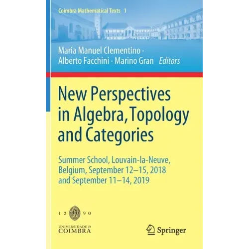 New Perspectives in Algebra, Topology and Categories: Summer School, Louvain-La-Neuve, Belgium, September 12-15, 2018 and September 11-14, 2019