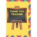 Thank You Teacher: A Gift Book for Teachers From Their Students and Those Who Wish to Celebrate Them